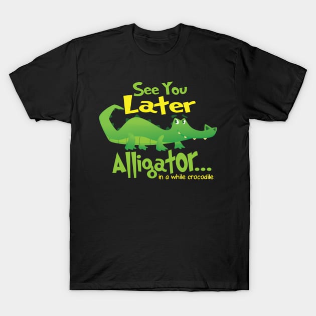 see you later alligator T-Shirt by HBfunshirts